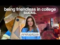 If you feel like you have NO friends in college this is for you