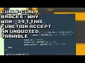 Curly Braces Fixing Unquoted Variables in Functions