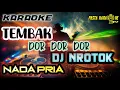 Download Lagu TEMBAK Dor Dor Dor Waktu ku kecil || Karaoke Dj Nrotok nada Pria || pasta music || KPM