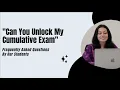 FAQ Can You Unlock My Cumulative Exam