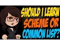 Should I Learn Scheme or Common Lisp