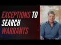 Exceptions To Search Warrants