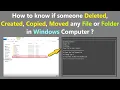 How to know if someone Deleted Created Copied Moved any File or Folder in Windows Computer