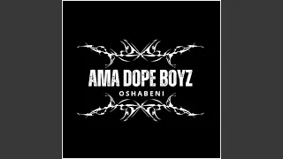 oshabeni ama dope boyz none 