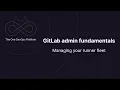 GitLab Admin Fundamentals 7 - Managing your runner fleet