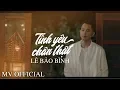 Download Lagu Tình Yêu Chân Thật - Lê Bảo Bình (MV OFFICIAL) | Lyric #TYCT