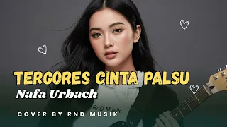 nafa urbach tergores cinta palsu cover penuh kekecewaan u0026 air mata slow rock version rnd 