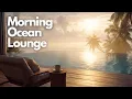 Download Lagu Ambient Relax Music to Begin Your Day | Morning Ocean Lounge