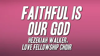 hezekiah walker love fellowship choir faithful is our god lyrics