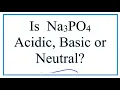 Is Na3PO4 acidic basic or neutral dissolved in water