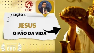 Lição 4 - Jesus – o pão da vida - Pré-aula - 2º Trimestre de 2025 - CPAD