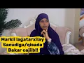 MARKII LAGA TARXIILAY SACUUDIGA/QISADA BAKAR!!@sawdamqaalib 
