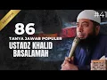 Download Lagu 86 TANYA JAWAB POPULER USTADZ KHALID BASALAMAH