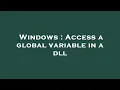 Windows Access a global variable in a dll