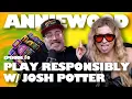 Play Responsibly with Josh Potter AnnieWood - Ep
