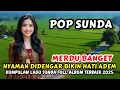 Download Lagu 🔥KUMPULAN LAGU SUNDA PILIHAN TERBAIK FULL ALBUM TERBARU 2025 ❗️LAGU SUNDA PALING ENAK DIDENGAR 