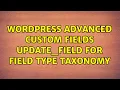 Wordpress advanced custom fields update - field for field type Taxonomy 3 Solutions