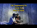 Lagu Tak Segampang Itu - Anggi Marito ( Cover By Nasa \u0026 Hanif )