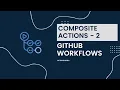 GitHub Actions - Composite Actions Part 2 Passing Inputs Outputs Versioning