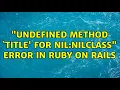 undefined method title for nil NilClass error in Ruby on Rails