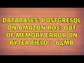 Databases PostgreSQL on Amazon RDS out of memory error on bytea field 64MB