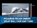 Download Lagu CARI KMP TUNU, POLAIRUD TERJANG OMBAK KERAS Selat Bali, Dua Jam Pencarian Terkendala Hujan