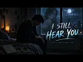 I Still Hear You 💔 | Sad Emotional Song About Missing Someone