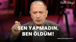 Fatih Altaylı yorumluyor: Sen yapmadın, ben öldüm!
