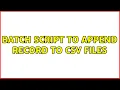 Batch script to append record to csv files 4 Solutions