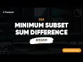 Amazon Top Interview Question DSA Minimum Subset Sum Difference Preplaced