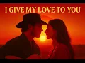 I Give My Love to You