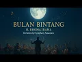 BULAN BINTANG - H. RHOMA IRAMA | Versi ORCHESTRA Megah \u0026 Syahdu | Symphony Nusantara