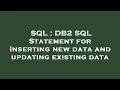 SQL DB2 SQL Statement for Inserting new data and updating existing data