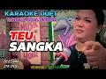 Download Lagu TEU SANGKA ~ ABIEL JATNIKA || KARAOKE DUET TANPA VOCAL COWOK - BERSAMA ITA ITOXS