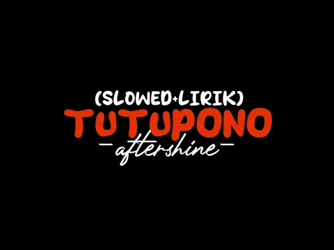 Download MP3 TUTUPONO-Aftershine (𝙎𝙇𝙊𝙒𝙀𝘿+𝙇𝙄𝙍𝙄𝙆)🥀