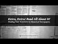 Extra Extra Read All About It - Finding Your Ancestors in Historical Newspapers