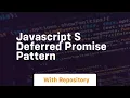 Javascript s deferred promise pattern