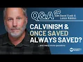 Questions about Calvinism OSAS - Weekly Q A