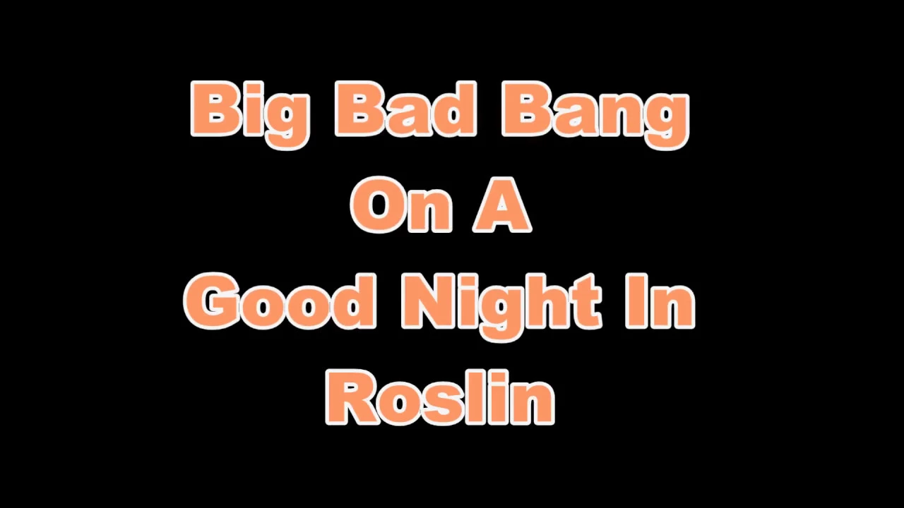 Big Bang In Roslin