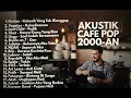 Download Lagu AKUSTIK CAFE LAGU TAHUN 2000-AN POP HITS POPULER  BAND INDONESIA KENANGAN