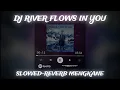 Download Lagu DJ RIVER FLOWS IN YOU x BREAKBEAT|| (SLOWED-REVERB) 🎧|