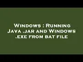 Windows Running Java jar and Windows exe from bat file
