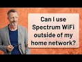 Can I use Spectrum WiFi outside of my home network