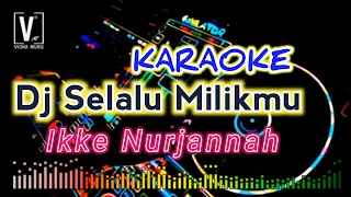 dj selalu milikmu karaoke ikke nurjannah remix kn7000
