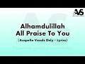 Lagu Alhamdulillah (All Praise To You) Acapella Vocals Only Lyrics |  Bashiruddin | Alhamdulillah Lyrics