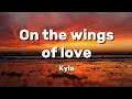 Download Lagu On The Wings Of Love - Kyla (Lyrics) 🎵