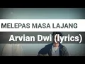 MELEPAS MASA LAJANG ~ ARVIAN DWI  (lyrics)