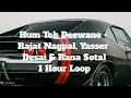 Hum Toh Deewane - Rajat Nagpal, Yasser Desai & Rana Sotal - 1 Hour Loop