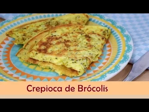 CREPIOCA DE BRÓCOLIS COMO FAZER CREPIOCA DE BRÓCOLIS SIMPLES