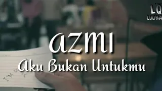 Download Azmi - Aku Bukan Untukmu ( Lirik ) MP3